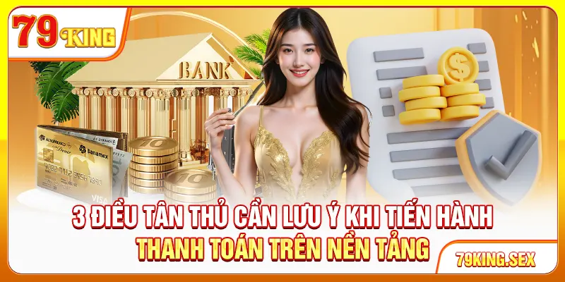 3 điều tân thủ cần lưu ý khi tiến hành thanh toán trên nền tảng