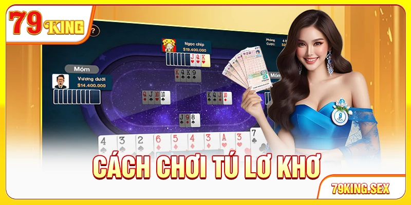 Cách chơi Tú Lơ Khơ