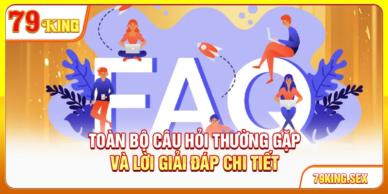 Toàn bộ câu hỏi thường gặp và lời giải đáp chi tiết